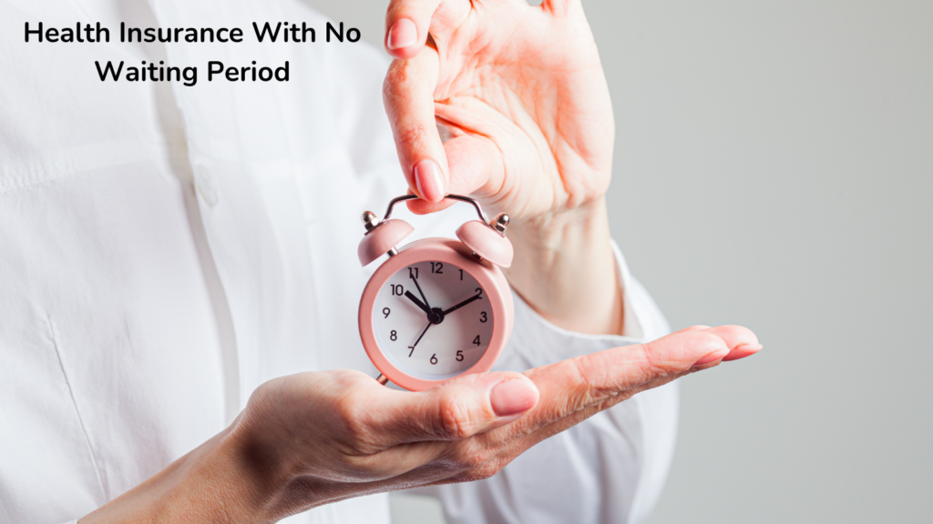 Health Insurance with No Waiting Period – Instant Coverage Guide (2026) health insurance with no waiting period